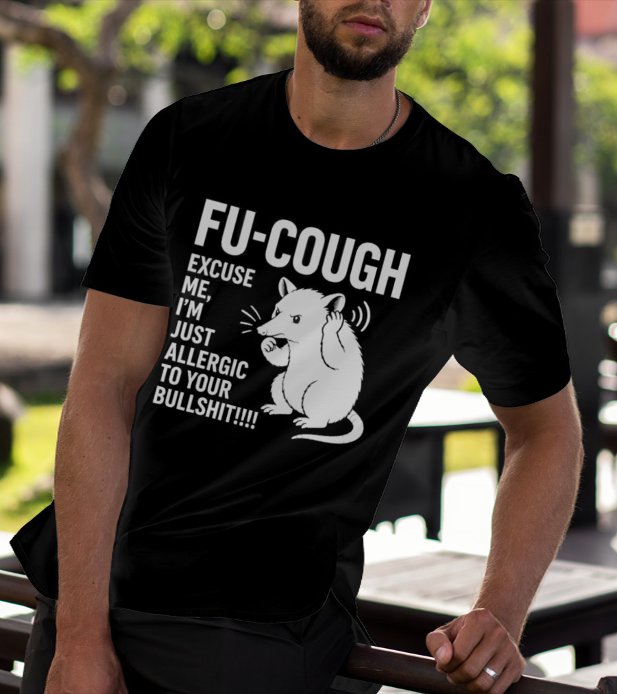 Fu Cough Excuse Me I'm Just Allergic To Your Bullshit Rat Image T-Shirt