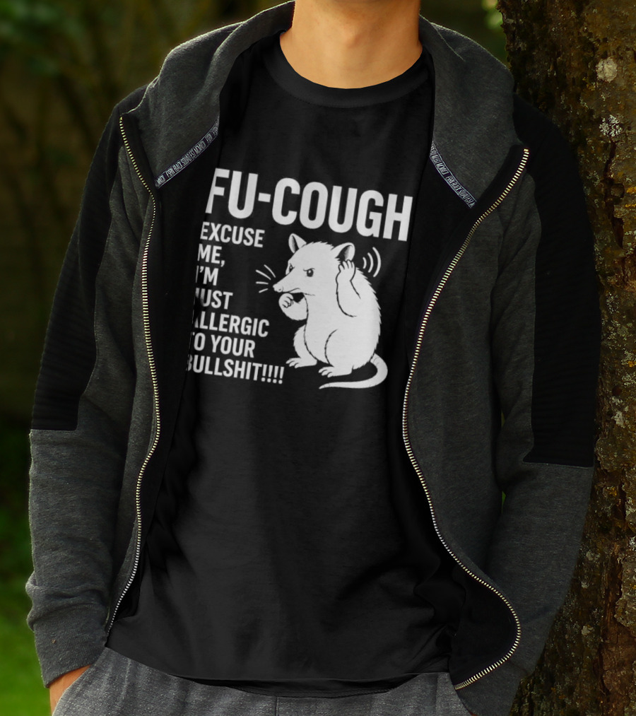 Fu Cough Excuse Me I'm Just Allergic To Your Bullshit Rat Image T-Shirt
