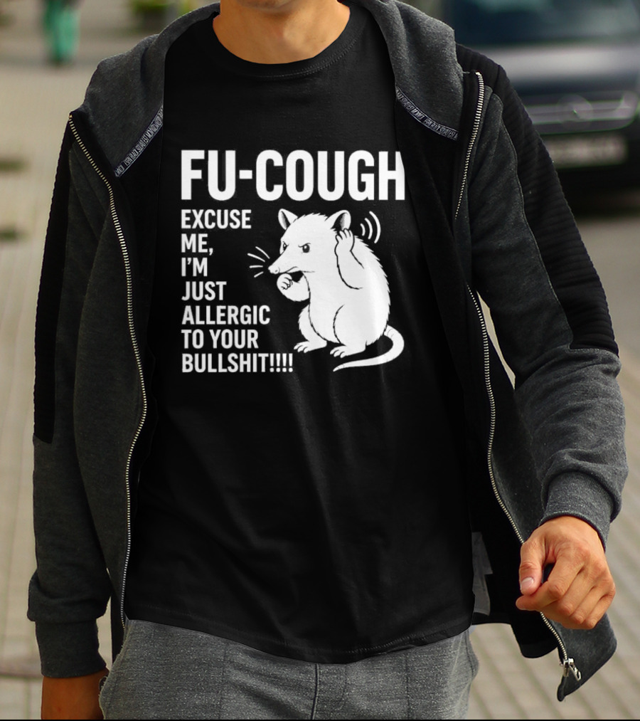 Fu Cough Excuse Me I'm Just Allergic To Your Bullshit Rat Image T-Shirt