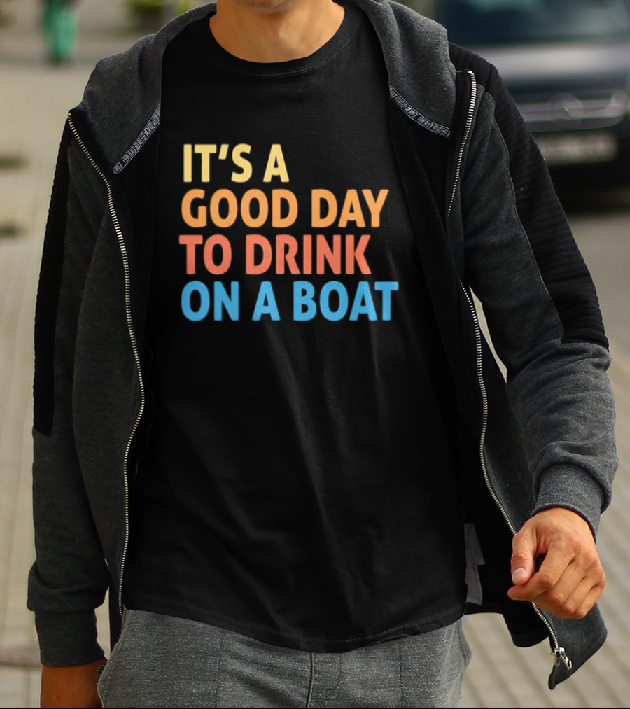 It's A Good Day To Drink On A Boat Original T-Shirt