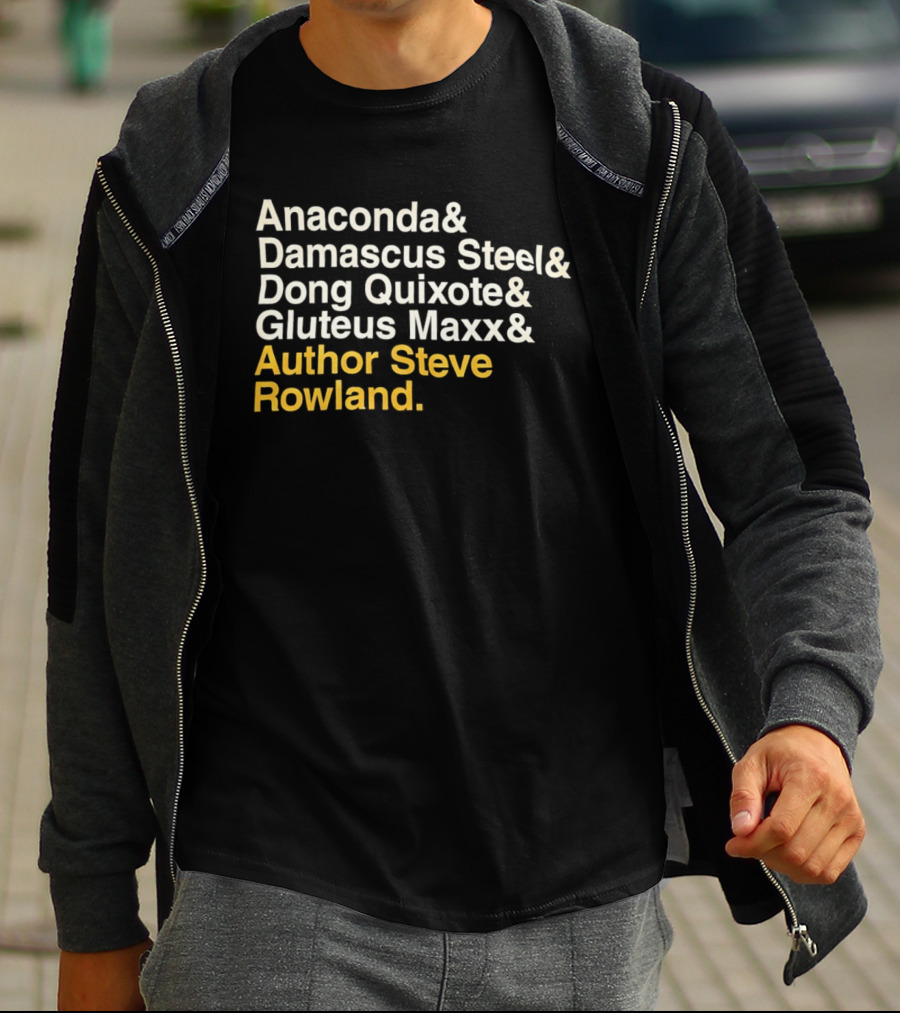Anaconda Damascus Steel Dong Quixote Gluteus Maxx Author Steve Rowland T-Shirt