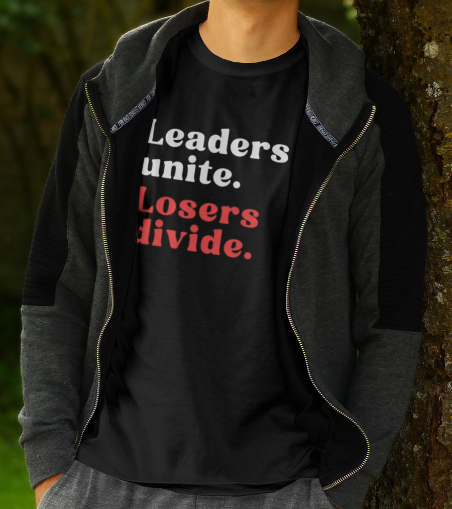 Leaders Unite Losers Divide Bold Motivational T-Shirt