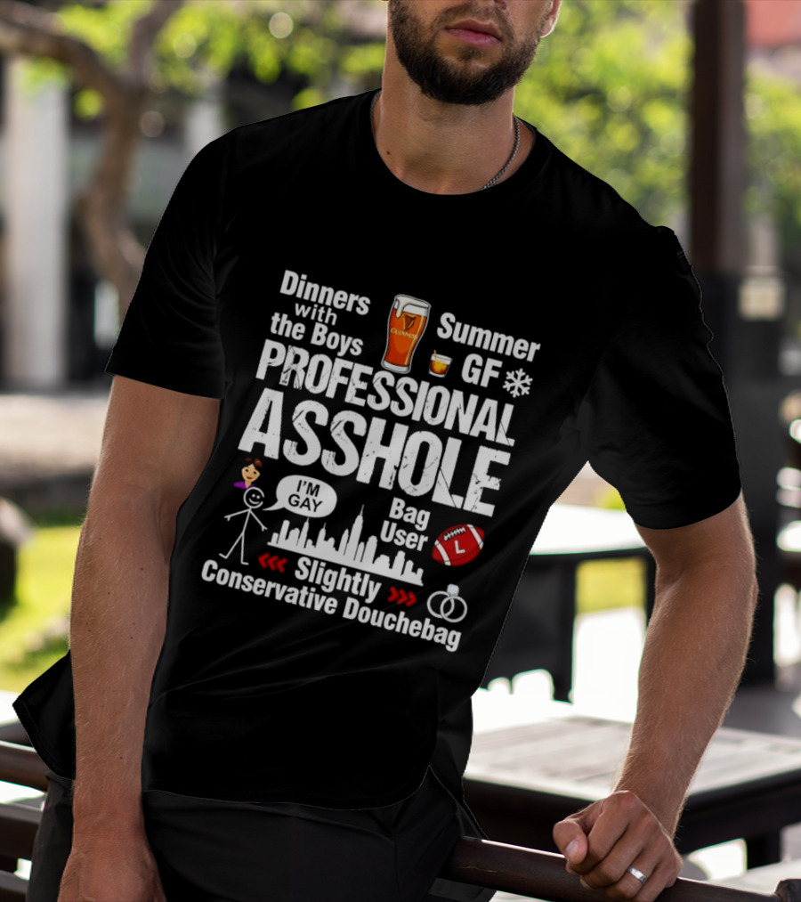 Professional Asshole Dinners With The Boys Summer GF Slightly Conservative Douchebag T-Shirt