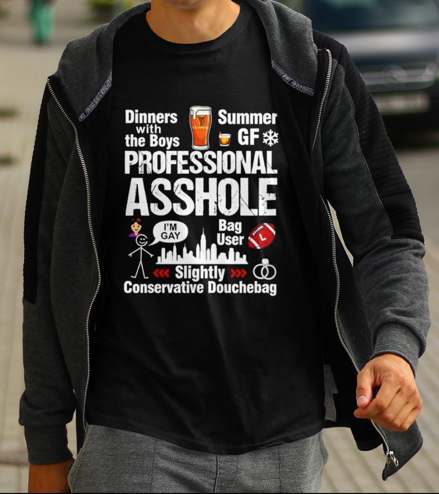 Professional Asshole Dinners With The Boys Summer GF Slightly Conservative Douchebag T-Shirt