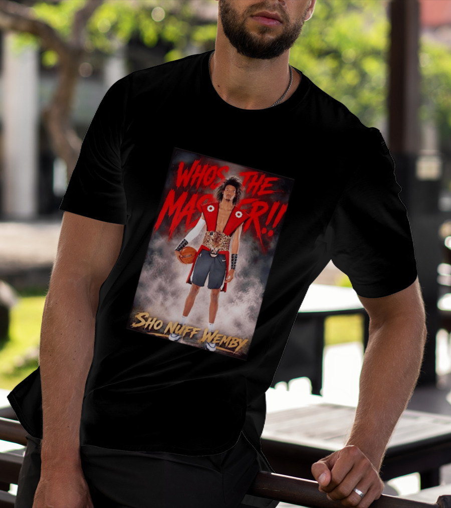 Whos The Master Sho Nuff Wemby San Antonio Spurs T-Shirt