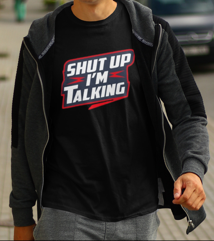 Shut Up I'm Talking T-Shirt