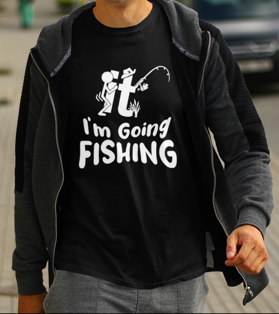 I'm Going Fishing Adult Humor F It Fishing T-Shirt