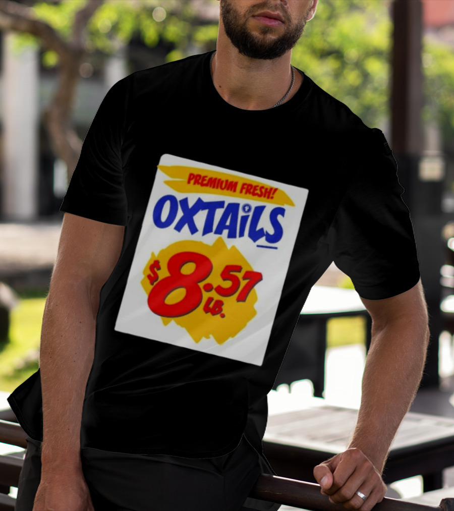 Premium Fresh Oxtails $8.57 Lb T-Shirt