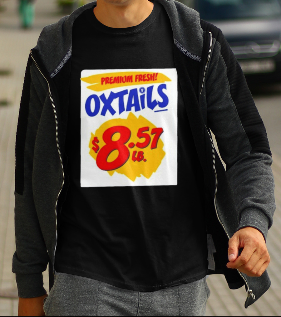 Premium Fresh Oxtails $8.57 Lb T-Shirt