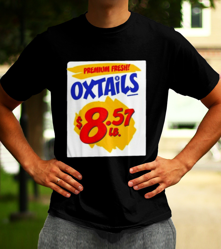 Premium Fresh Oxtails $8.57 Lb T-Shirt