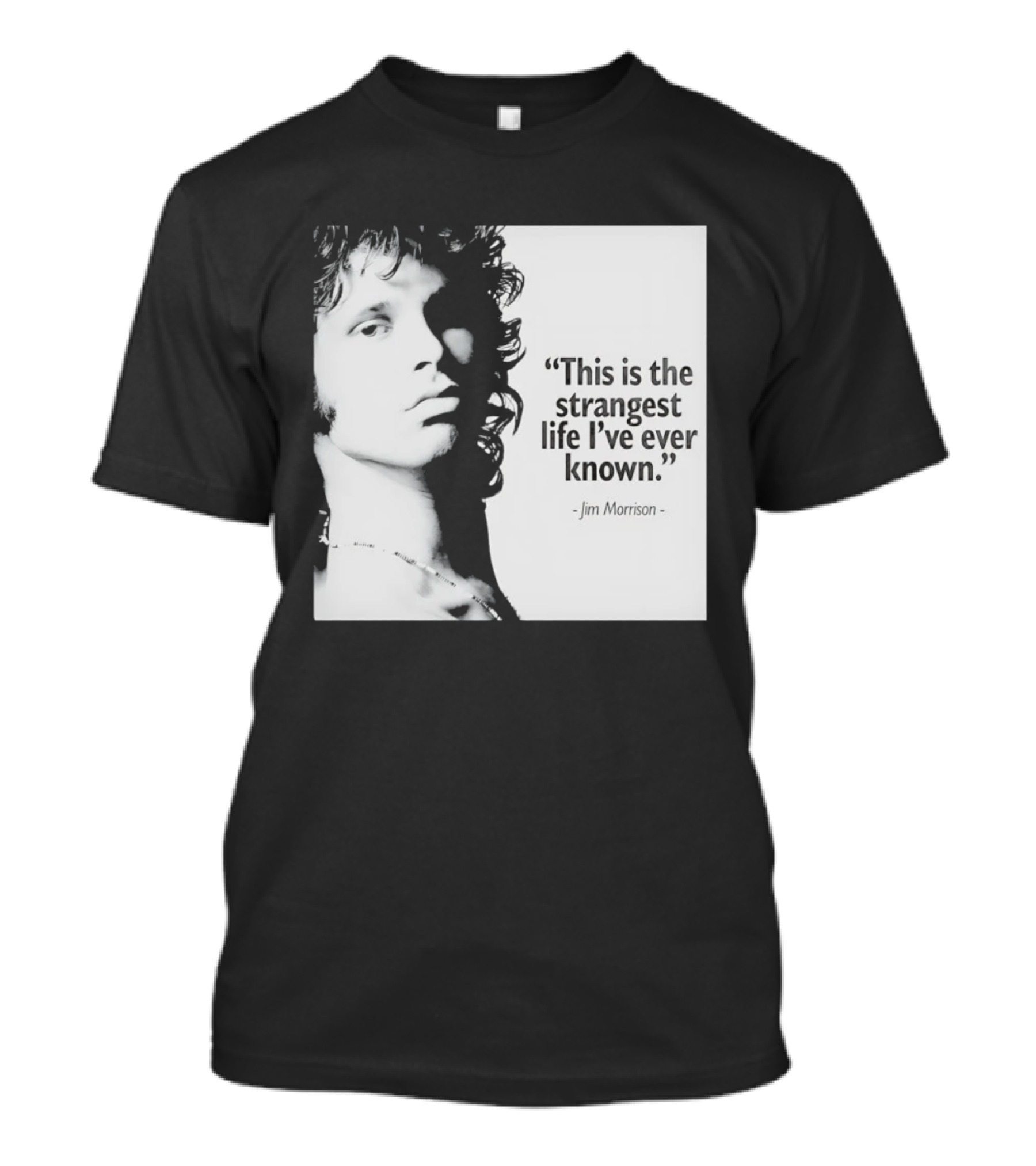 This Is The Strangest Life I've Ever Known Jim Morrison T-Shirt