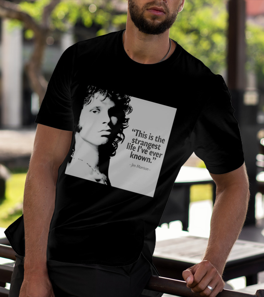 This Is The Strangest Life I've Ever Known Jim Morrison T-Shirt