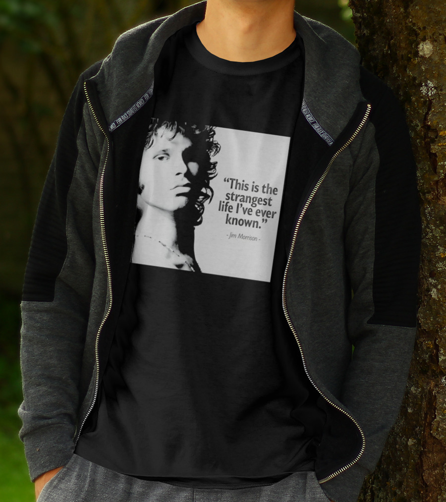This Is The Strangest Life I've Ever Known Jim Morrison T-Shirt
