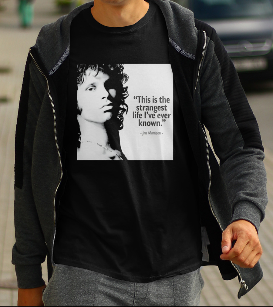 This Is The Strangest Life I've Ever Known Jim Morrison T-Shirt