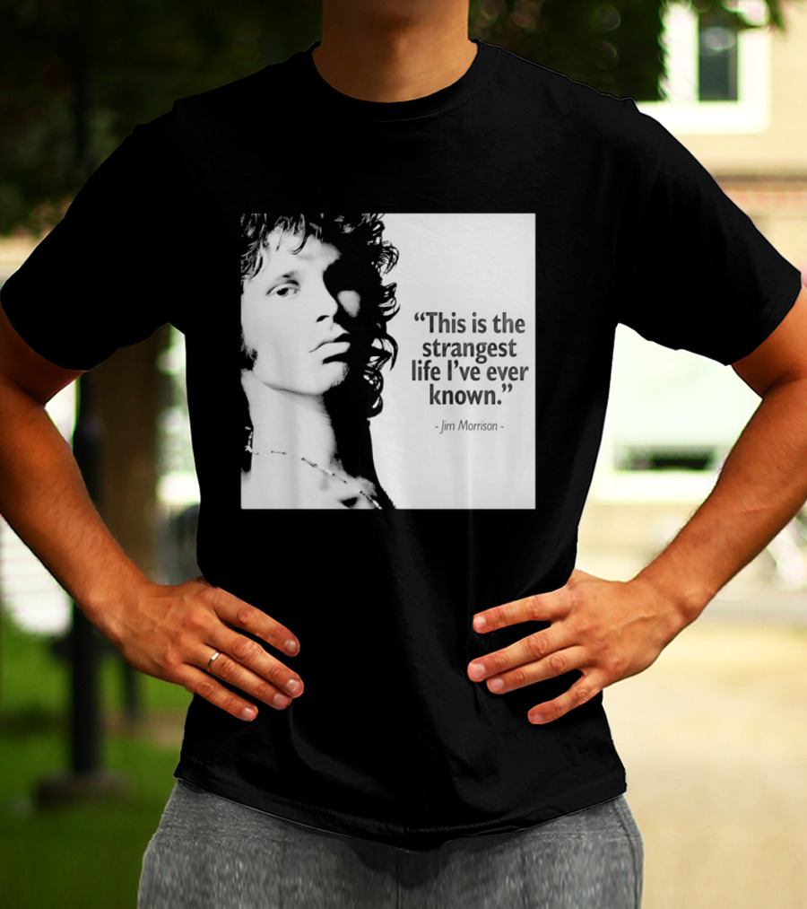This Is The Strangest Life I've Ever Known Jim Morrison T-Shirt