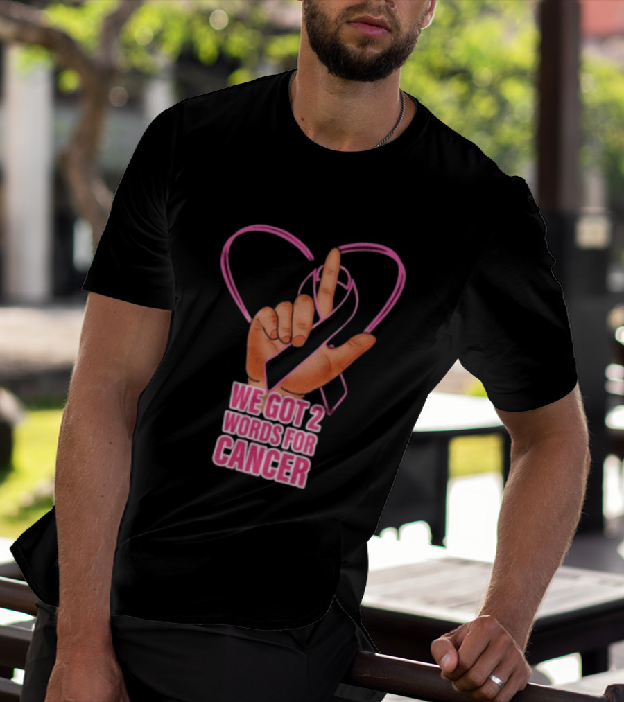 We Got 2 Words For Cancer Pink Ribbon Heart Gesture T-Shirt
