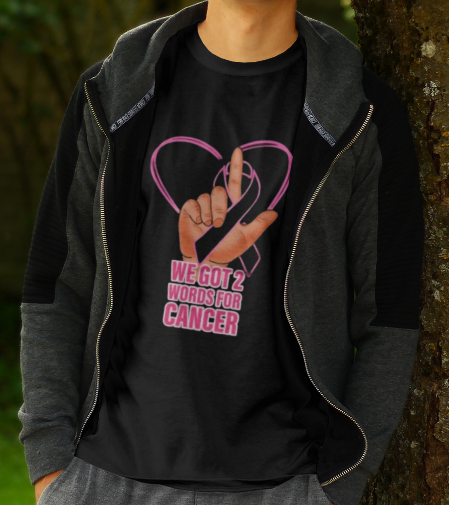 We Got 2 Words For Cancer Pink Ribbon Heart Gesture T-Shirt