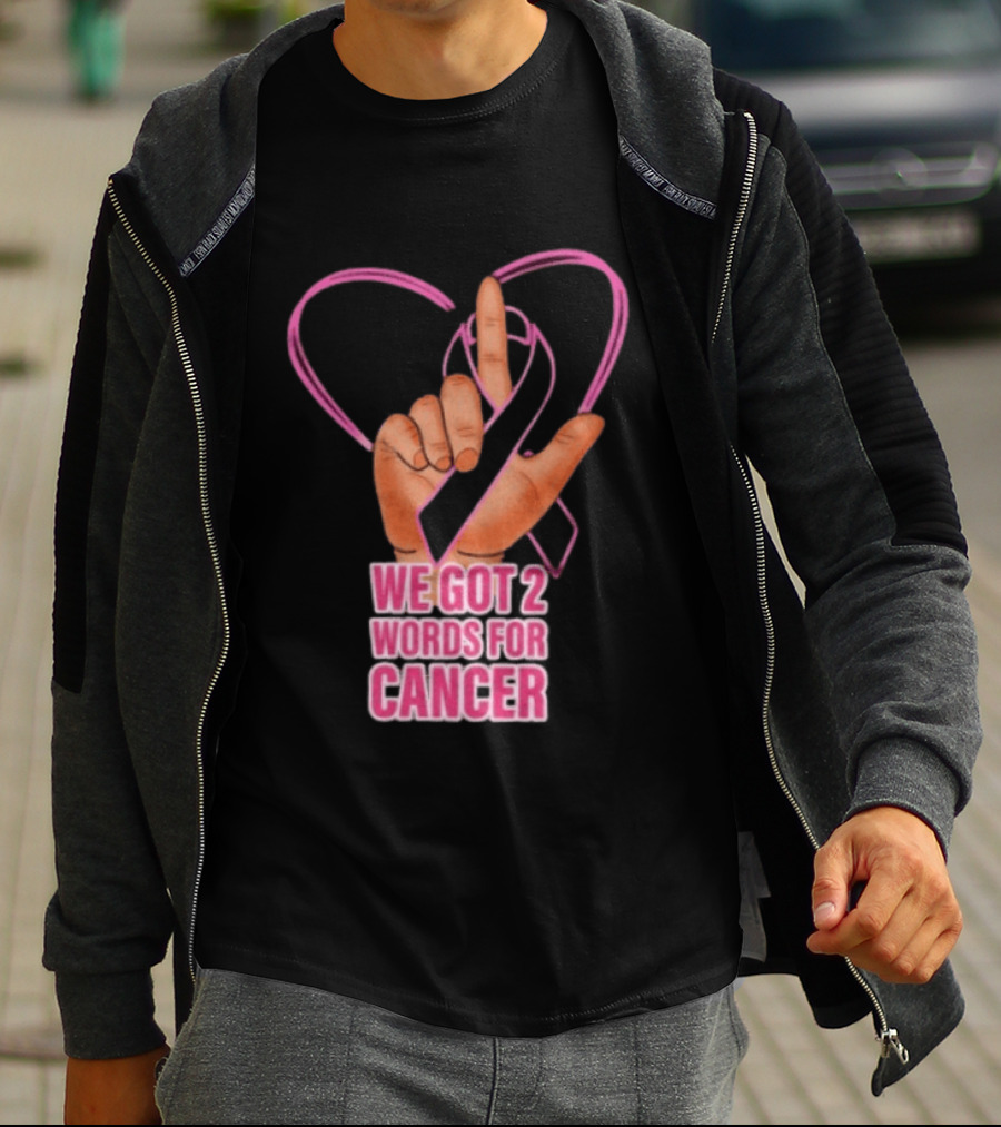 We Got 2 Words For Cancer Pink Ribbon Heart Gesture T-Shirt