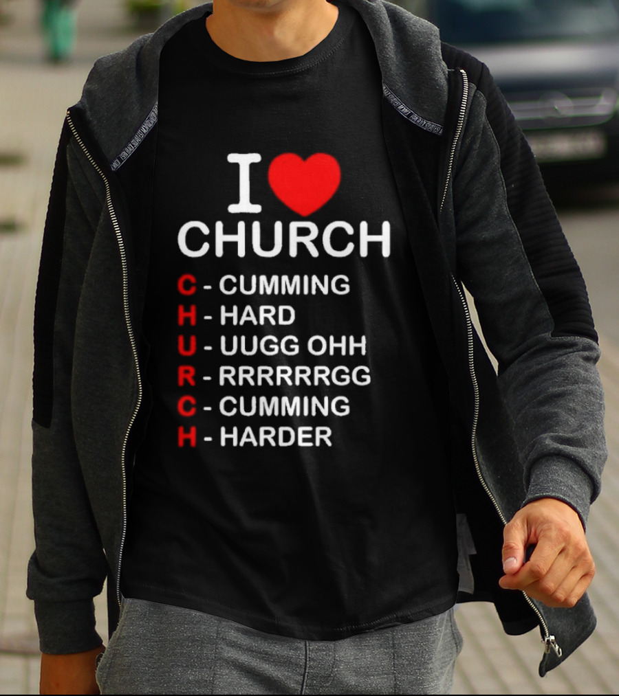I Love Church Cumming Hard Uugg Ohh Rrrrrgg Cumming Harder T-Shirt