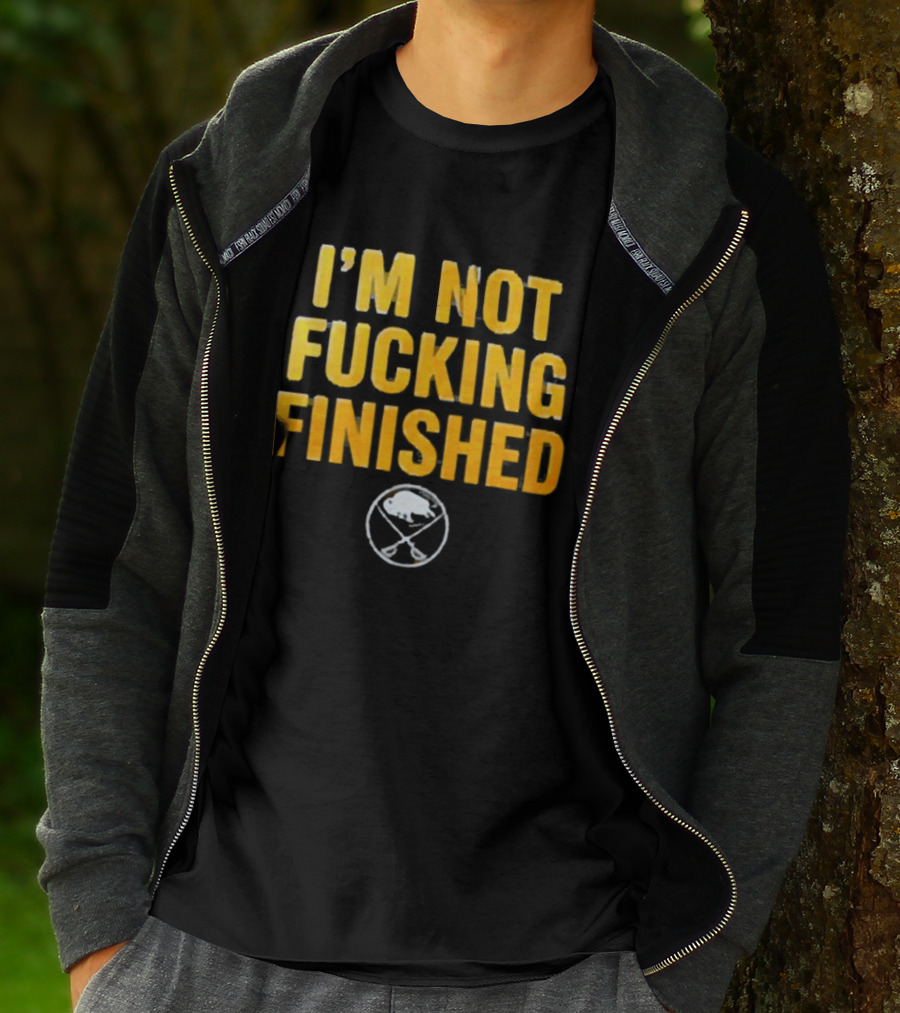I'm Not Fucking Finished Buffalo Sabres T-Shirt