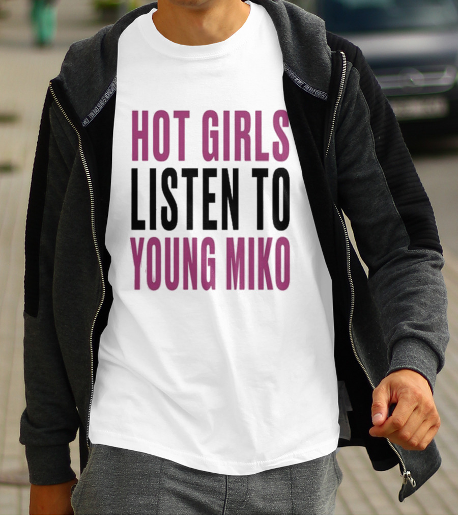 Hot Girls Listen To Young Miko T-Shirt