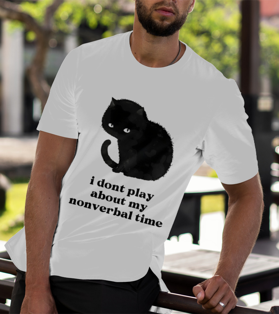 Black Cat I Don't Play About My Nonverbal Time T-Shirt