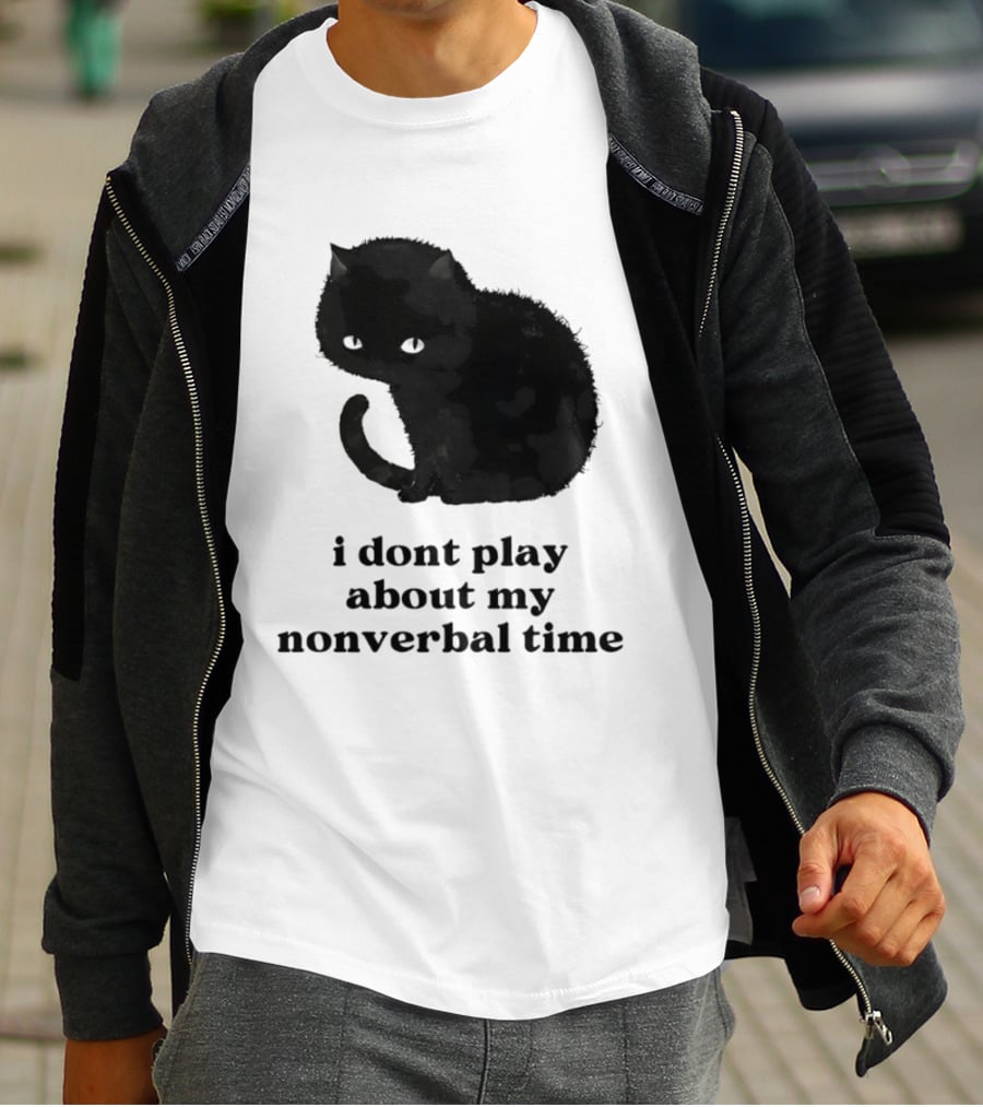 Black Cat I Don't Play About My Nonverbal Time T-Shirt