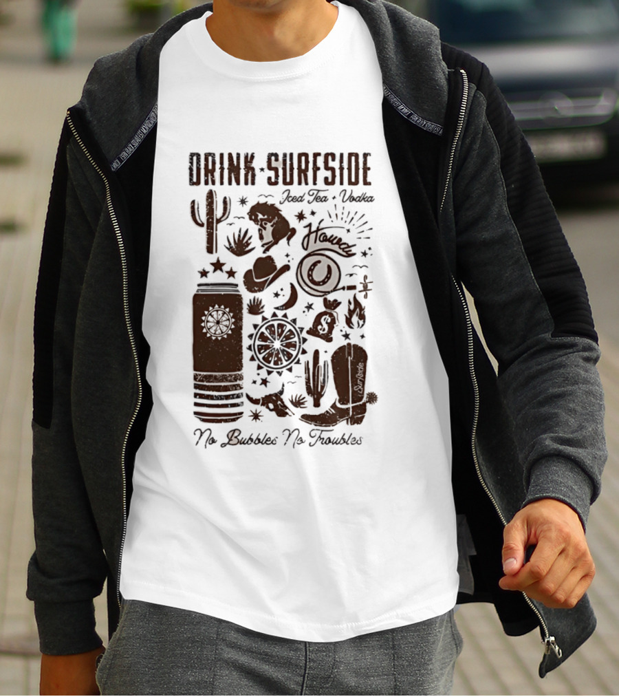 Drink Surfside Iced Tea Vodka Howdy No Bubbles No Troubles Cowboy Cactus Boot Wild West T-Shirt