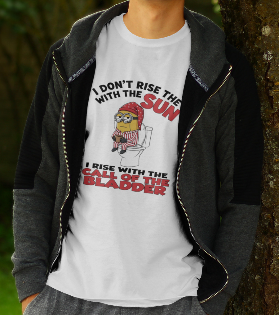 Minion I Don't Rise With The Sun I Rise With The Call Of The Bladder Pajama Toilet Humor T-Shirt