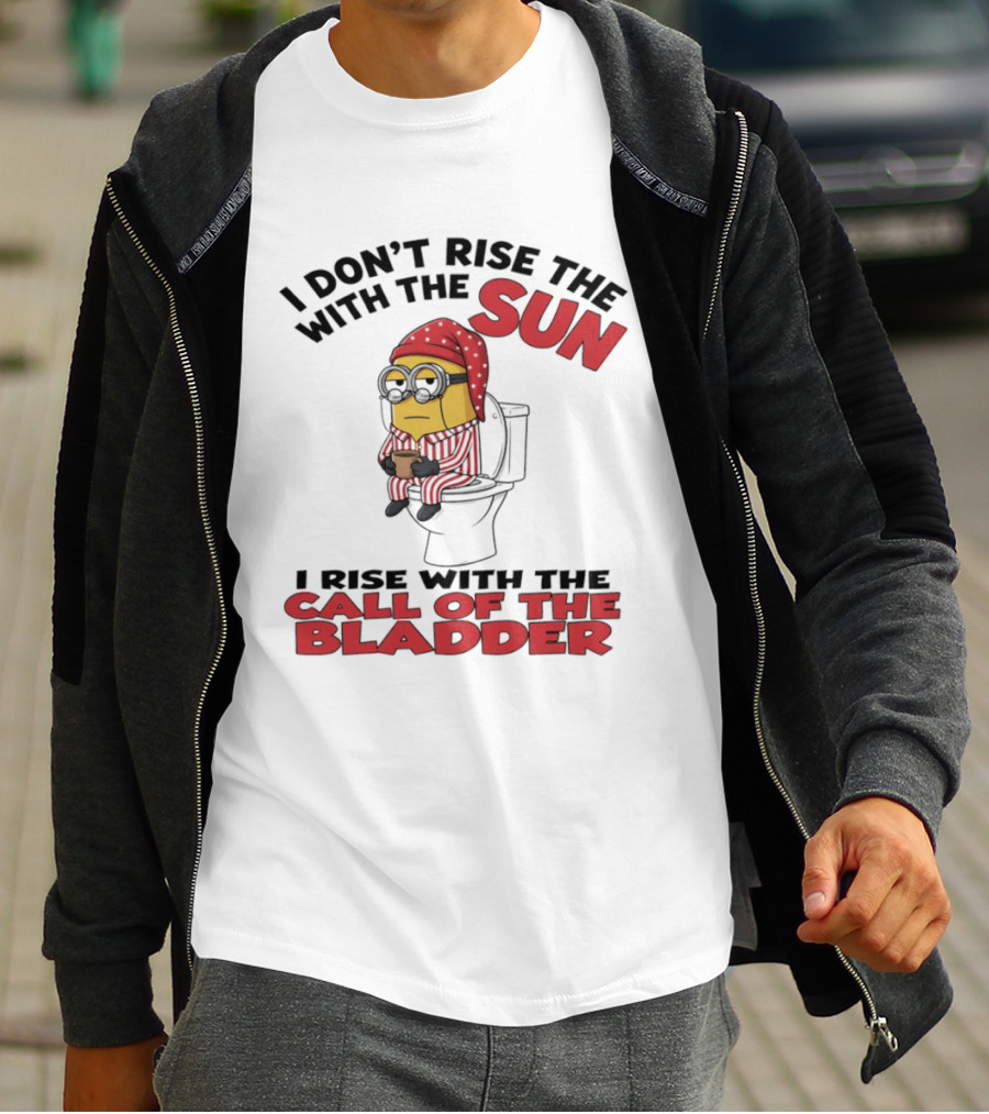 Minion I Don't Rise With The Sun I Rise With The Call Of The Bladder Pajama Toilet Humor T-Shirt
