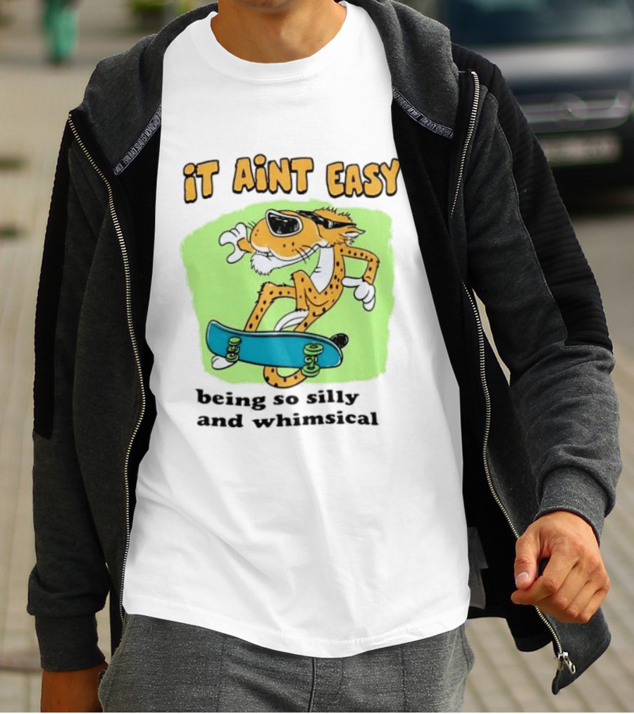Chester Cheetah It Aint Easy Being So Silly And Whimsical Skateboard Fun T-Shirt