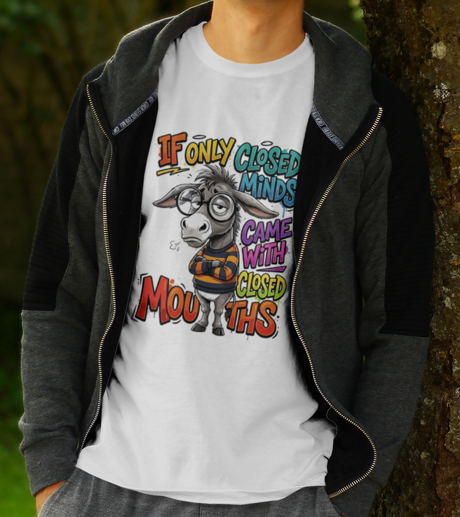 Donkey If Only Closed Minds Came With Closed Mouths T-Shirt