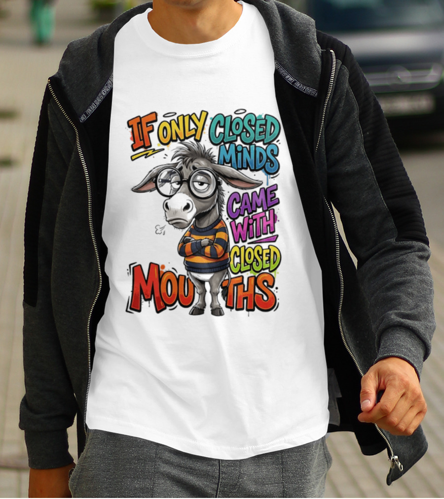 Donkey If Only Closed Minds Came With Closed Mouths T-Shirt