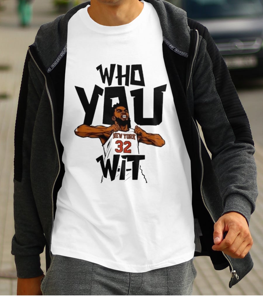 Who You Wit Number 32 New York Knicks NBA Karl Anthony Towns T-Shirt