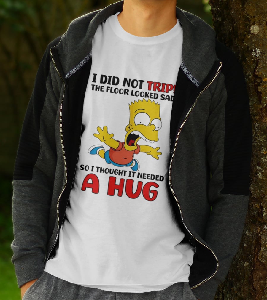 I Did Not Trip The Floor Looked Sad Bart Needs A Hug T-Shirt