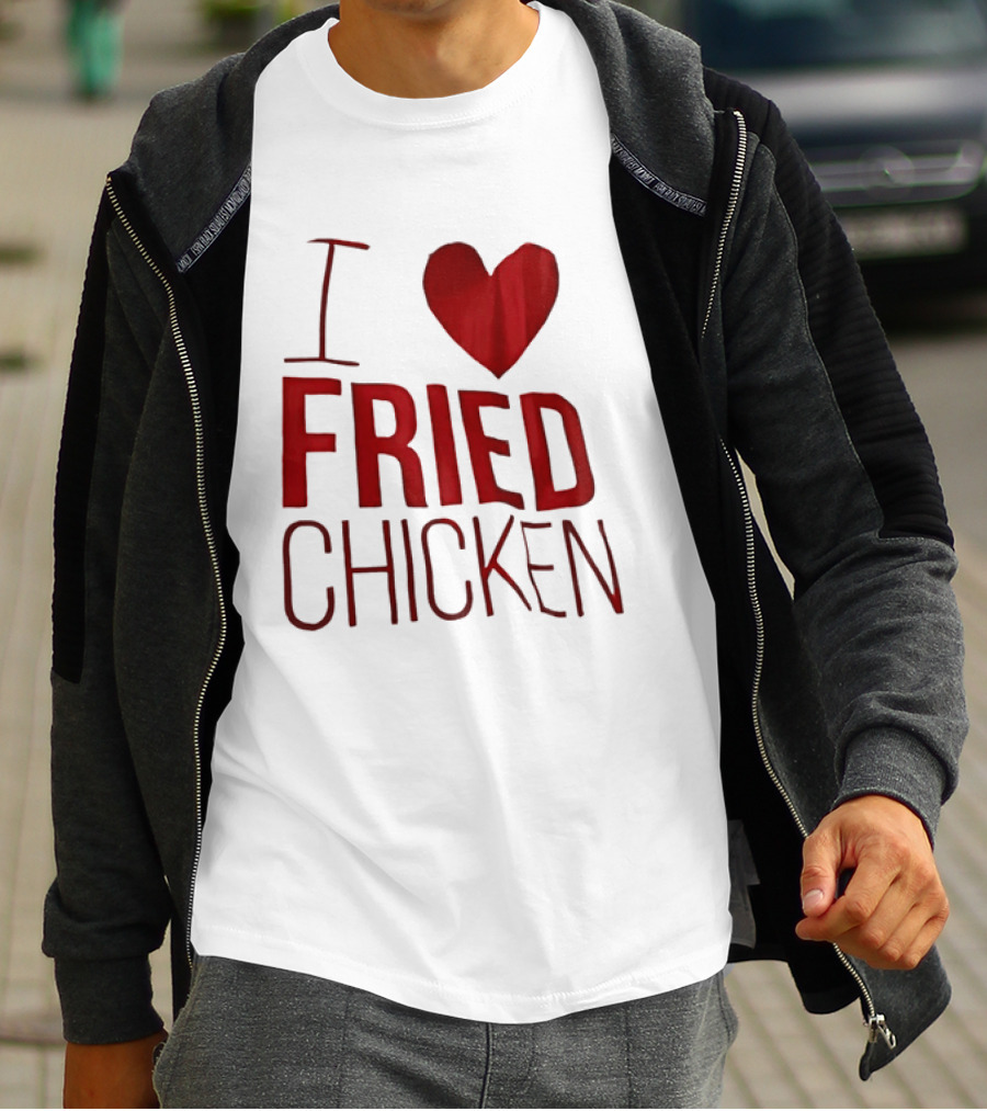 I Love Fried Chicken T-Shirt