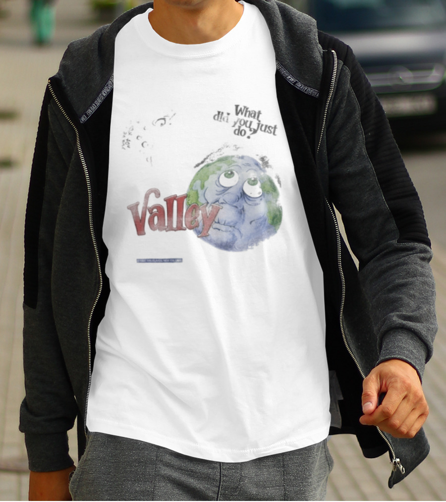Valley Forever World Peace What Did You Just Do Earth T-Shirt