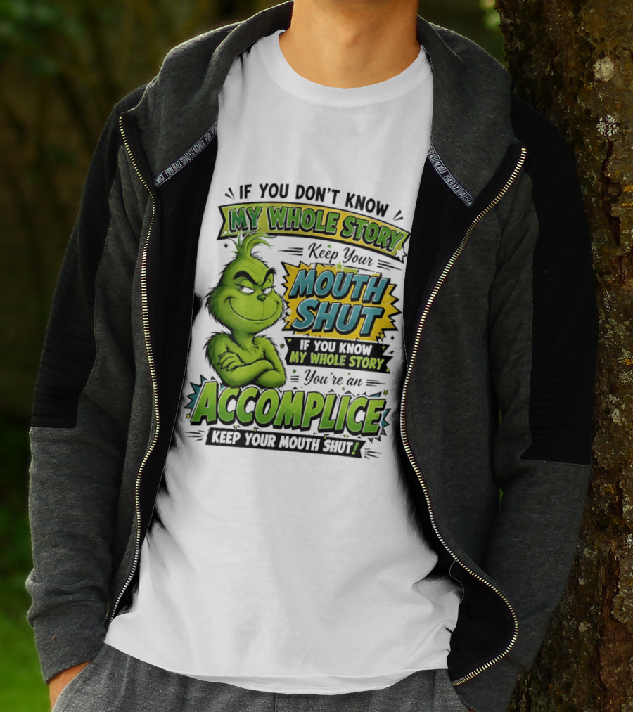 Grinch Keep Your Mouth Shut If You Don't Know My Whole Story T-Shirt