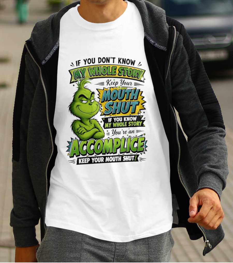 Grinch Keep Your Mouth Shut If You Don't Know My Whole Story T-Shirt