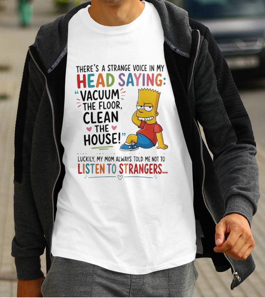 There's A Strange Voice In My Head Saying Vacuum The Floor Clean The House Bart Simpson T-Shirt