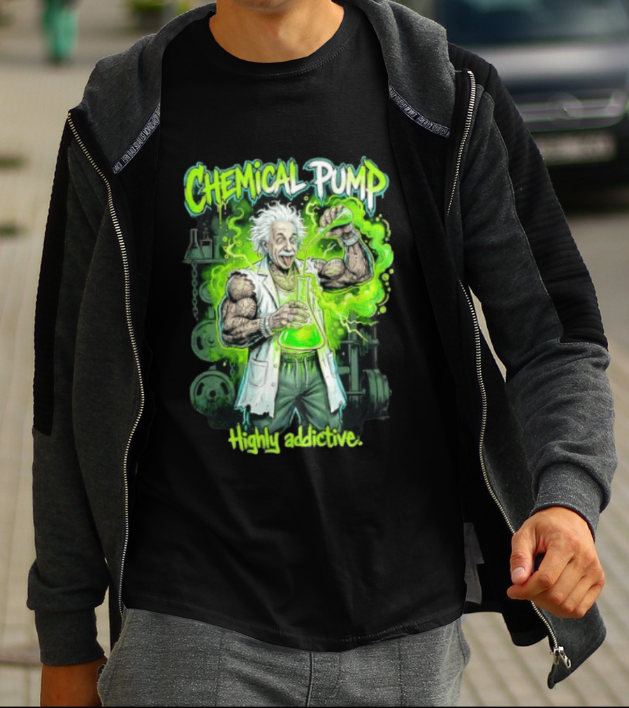 Chemical Pump Albert Einstein Mad Scientist Highly Addictive T-Shirt