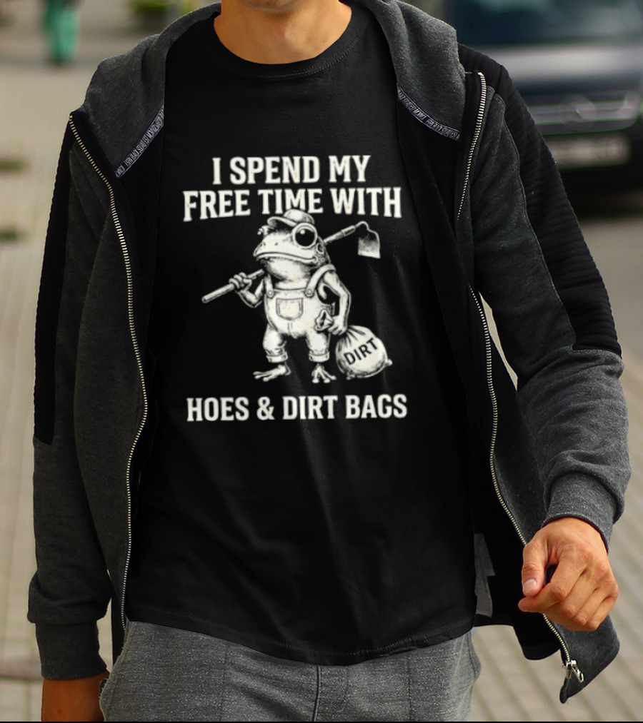 I Spend My Free Time With Hoes And Dirt Bags Frog Farmer T-Shirt