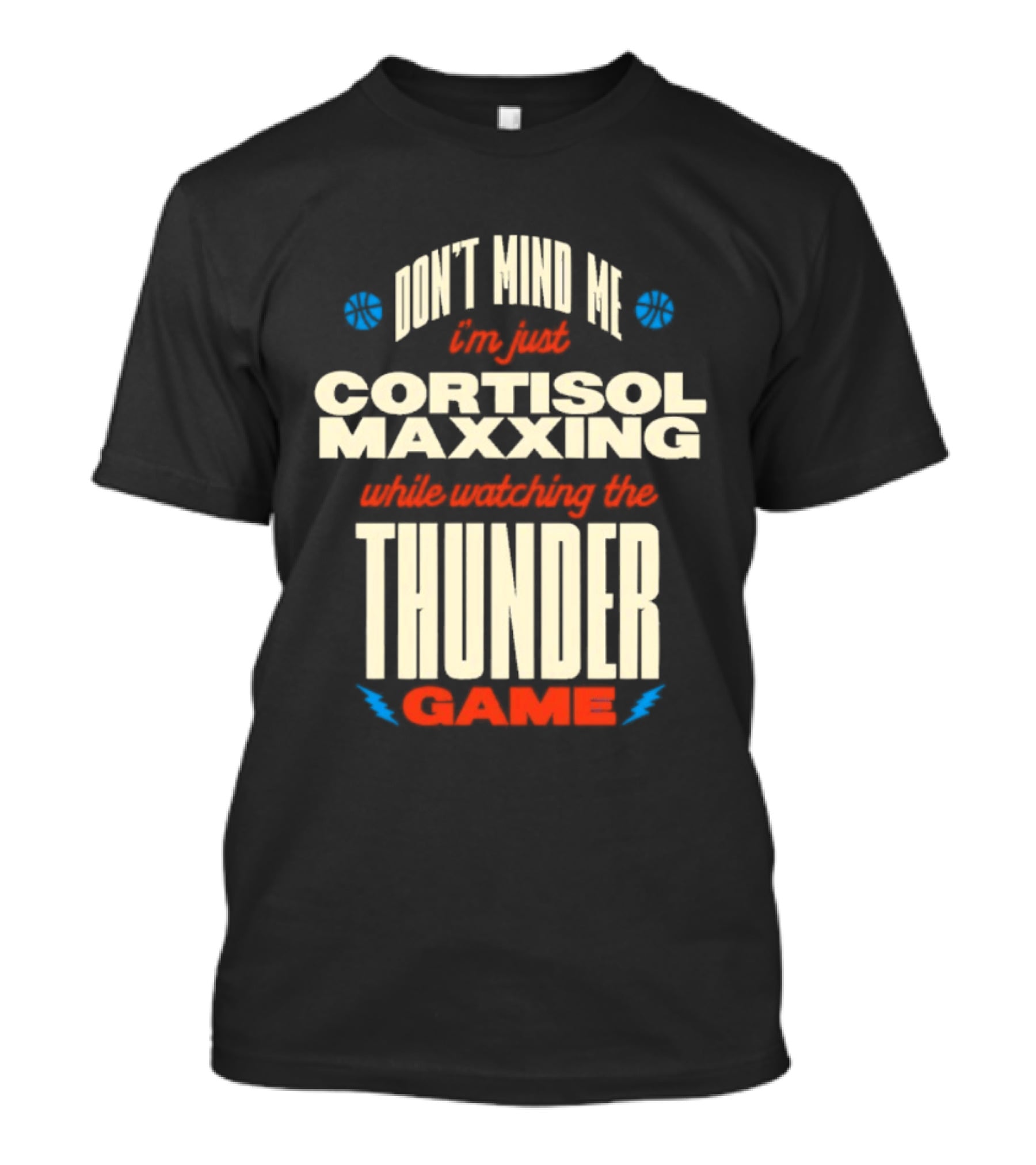 Don't Mind Me I'm Just Cortisol Maxxing Ing The Thunder Game T-Shirt