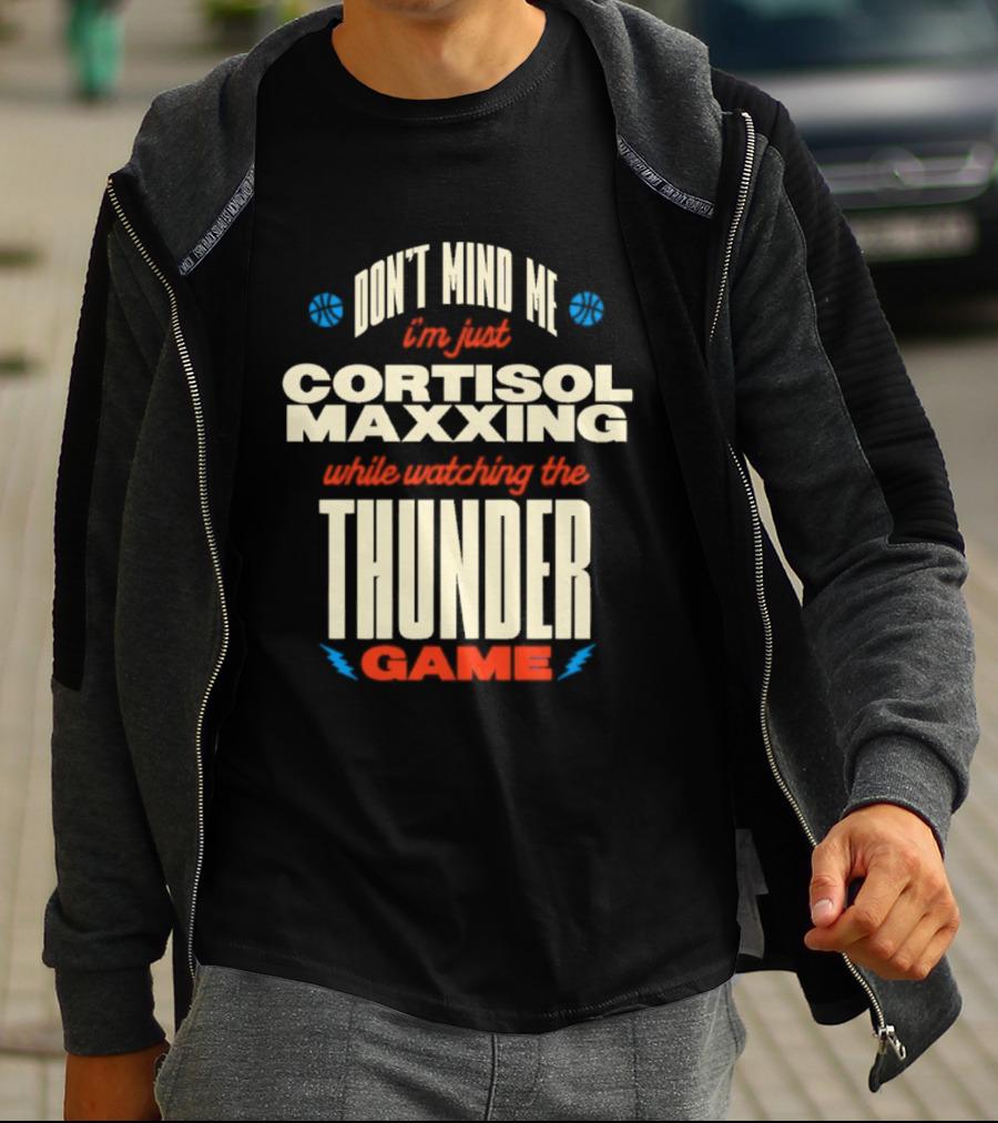 Don't Mind Me I'm Just Cortisol Maxxing Ing The Thunder Game T-Shirt