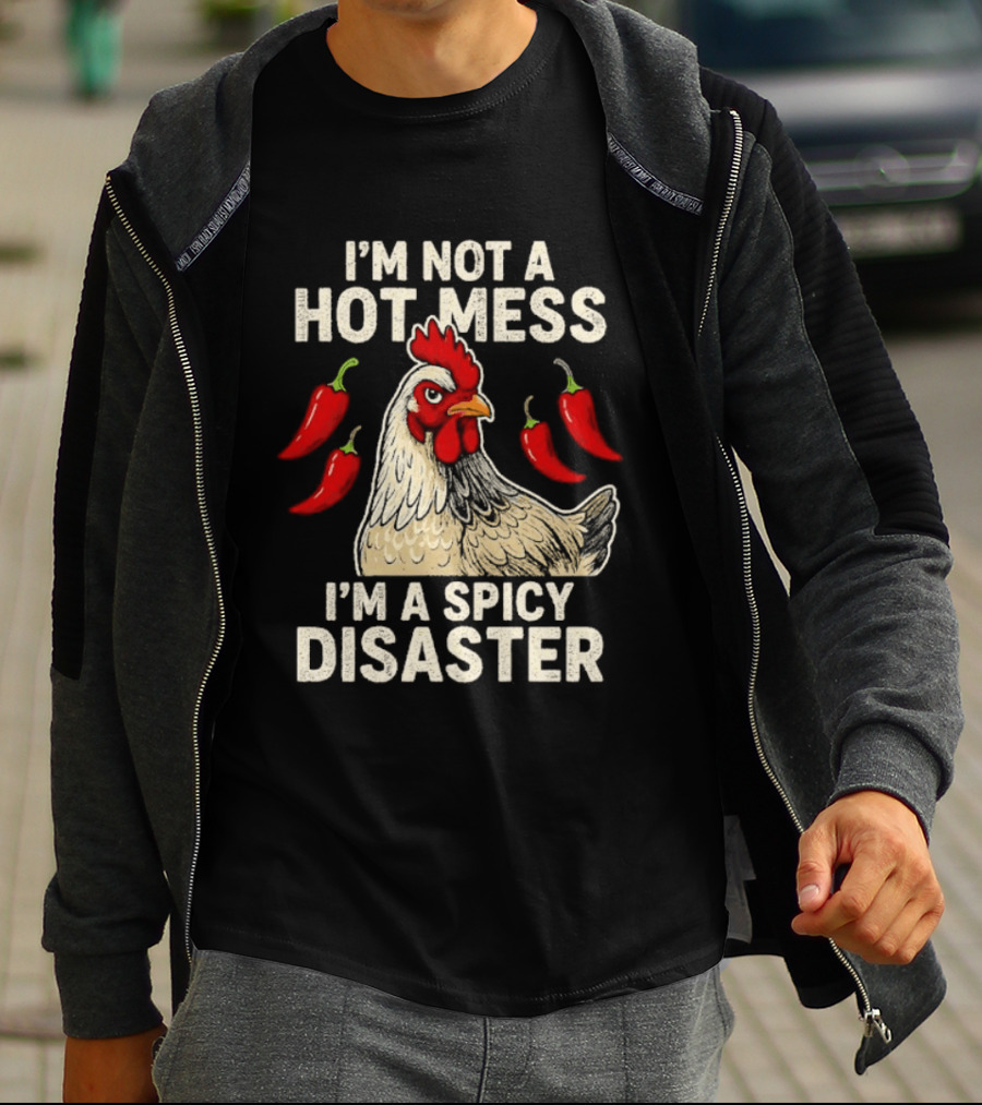 I'm Not A Hot Mess I'm A Spicy Disaster Chicken Chillies T-Shirt