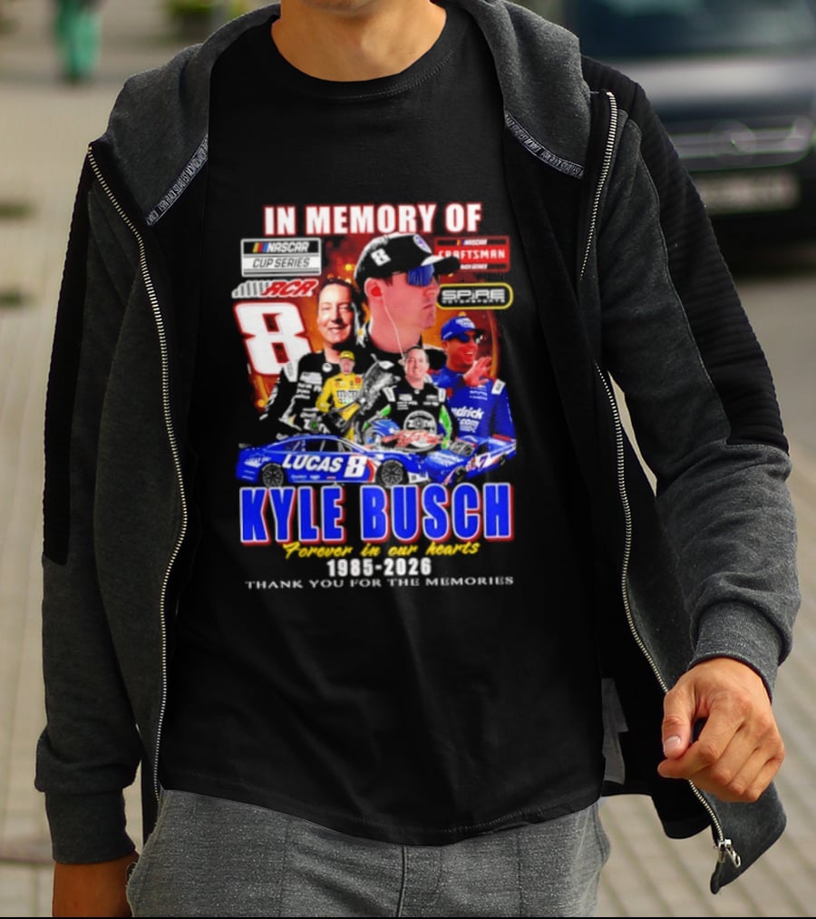 In Memory Of Kyle Busch NASCAR 8 Lucas B Craftsman 1985 2026 Forever In Our Hearts Thank You For The Memories T-Shirt