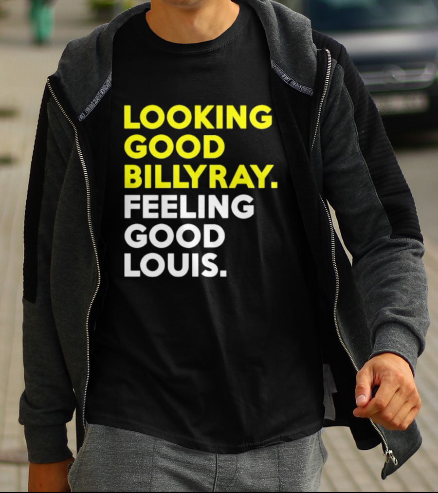 Looking Good Billy Ray Feeling Good Louis Trading Places T-Shirt