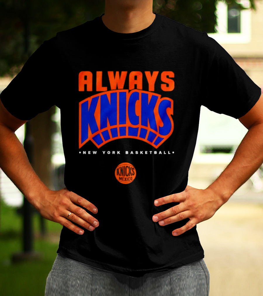 Always Knicks New York Basketball Mexico 2026 T-Shirt