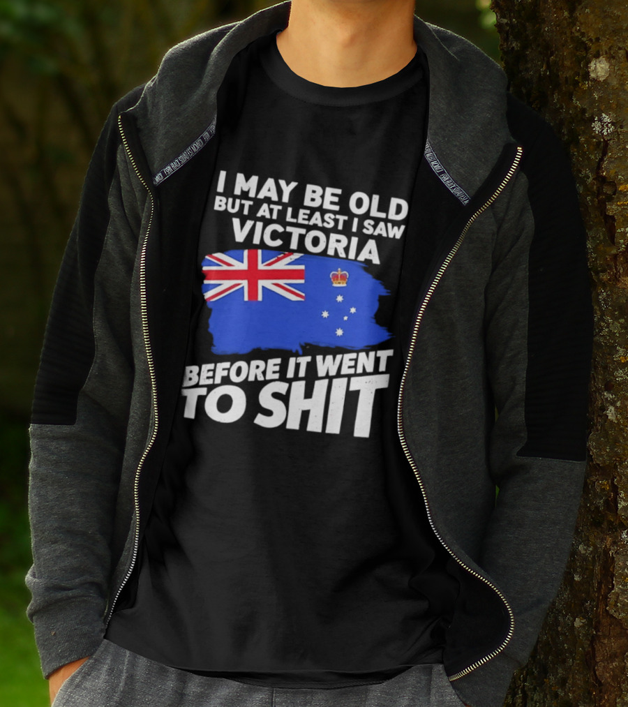 I May Be Old But At Least I Saw Victoria Before It Went To Shit Australia Flag T-Shirt