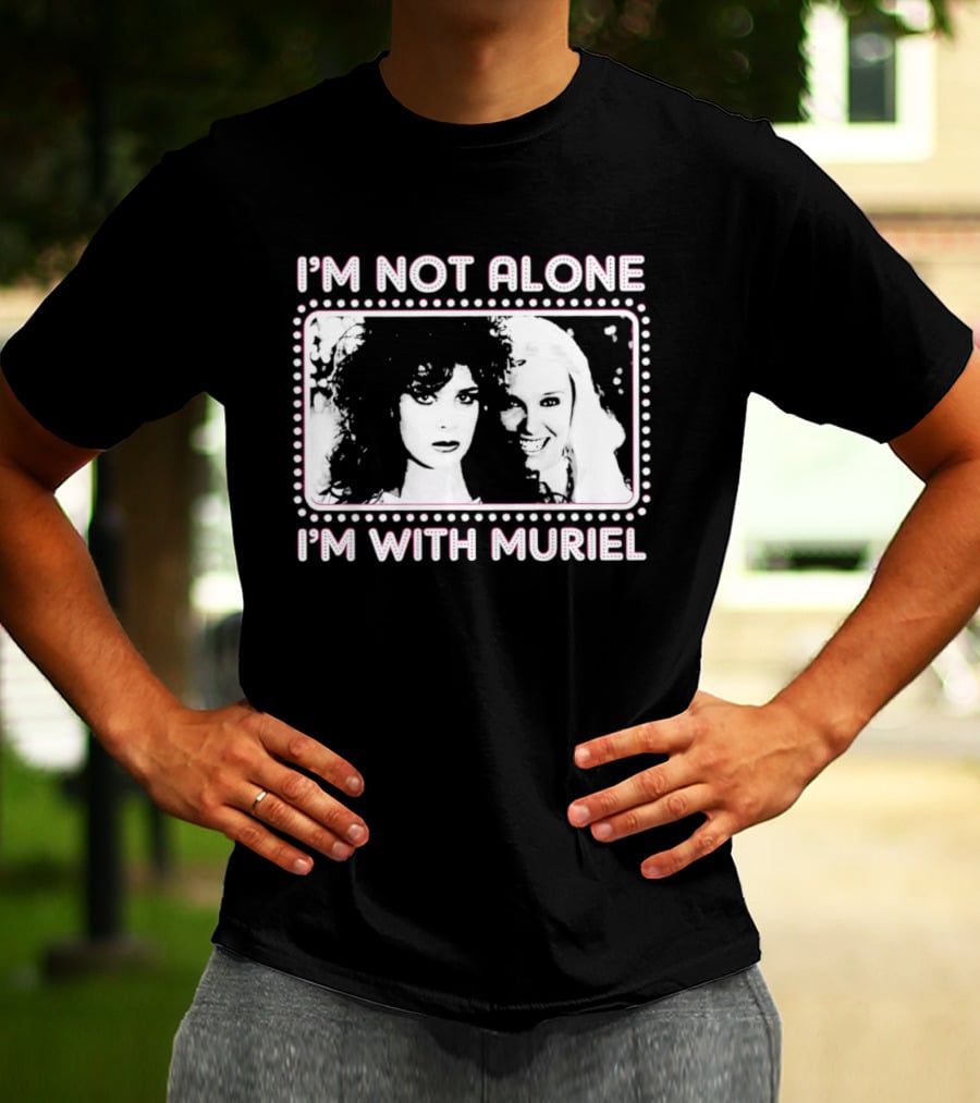 I'm Not Alone I'm With Muriel Two Women Portrait Marquee T-Shirt